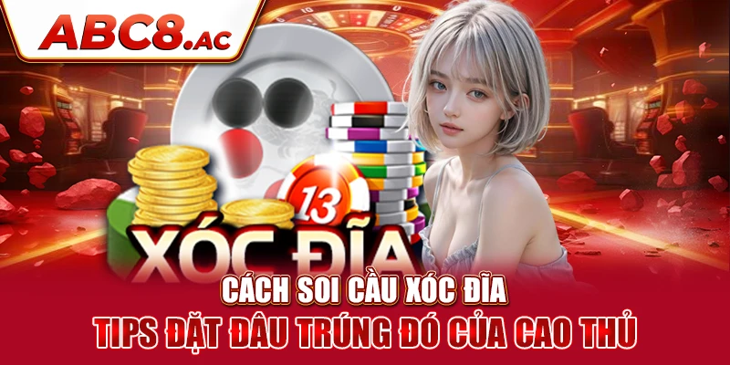 cach-soi-cau-xoc-dia-tips-dat-dau-trung-do-cua-cao-thu