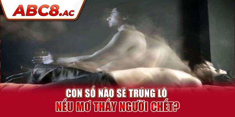 con-so-nao-se-trung-lo-neu-mo-thay-nguoi-chet-