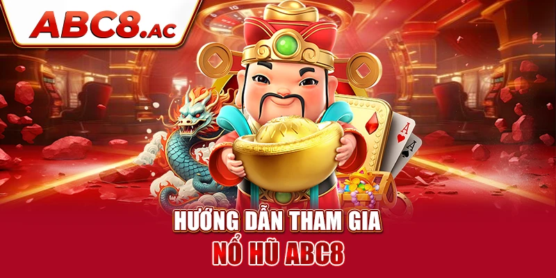 huong-dan-tham-gia-no-hu-abc8