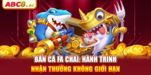 ban-ca-fa-chai-hanh-trinh-nhan-thuong-khong-gioi-han