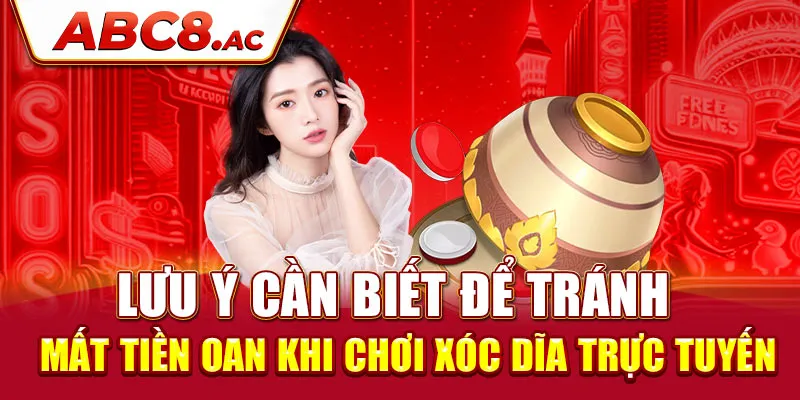 luu-y-can-biet-de-tranh-mat-tien-oan-khi-choi-xoc-dia-truc-tuyen_1_11zon