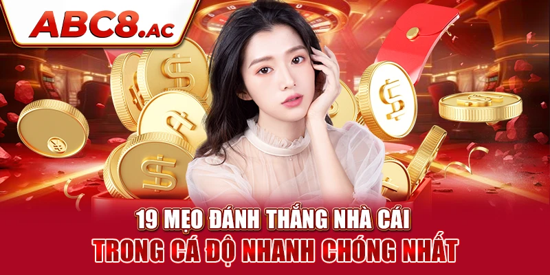 19-meo-danh-thang-nha-cai-trong-ca-do-nhanh-chong-nhat