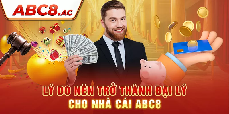 ly-do-nen-tro-thanh-dai-ly-cho-nha-cai-abc8