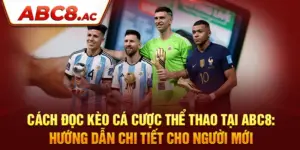 cach-doc-keo-ca-cuoc-the-thao-tai-abc8-huong-dan-chi-tiet-cho-nguoi-moi