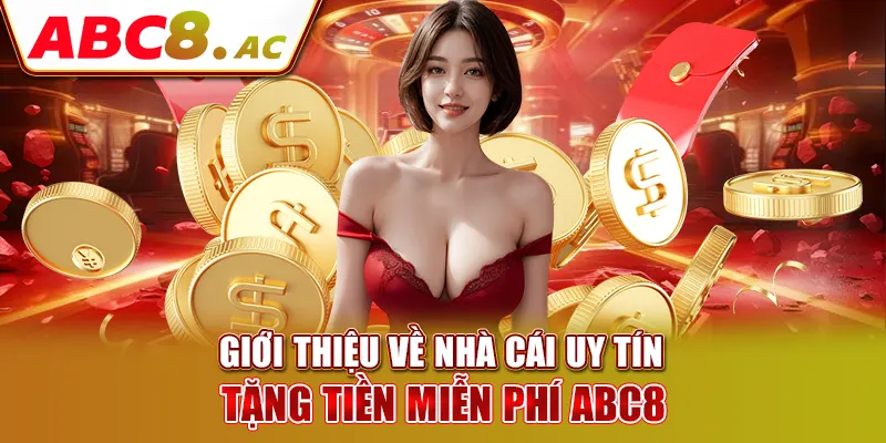 gioi-thieu-ve-nha-cai-uy-tin-tang-tien-mien-phi-abc8