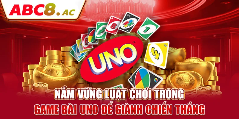 nam-vung-luat-choi-trong-game-bai-uno-de-gianh-chien-thang