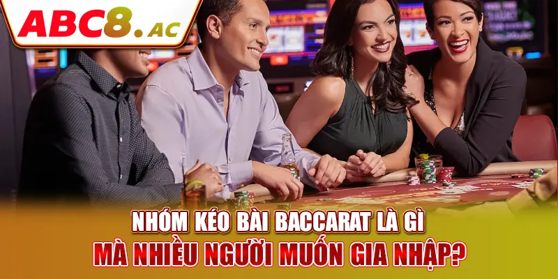 nhom-keo-bai-baccarat-la-gi-ma-nhieu-nguoi-muon-gia-nhap-